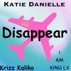 Katie Danielle、Krizz Kaliko、I AM KING LX - Disappear (feat. Krizz Kaliko & I AM KING LX)