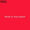Tboss - Drink In Your Hand