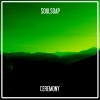 Soulsoap《Ceremony (Lorenzo Righini Libellula Edit)》[MP3/LRC]