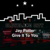 Jay Potter - Give It to You