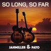 Jahmiller、payo - So Long, So Far