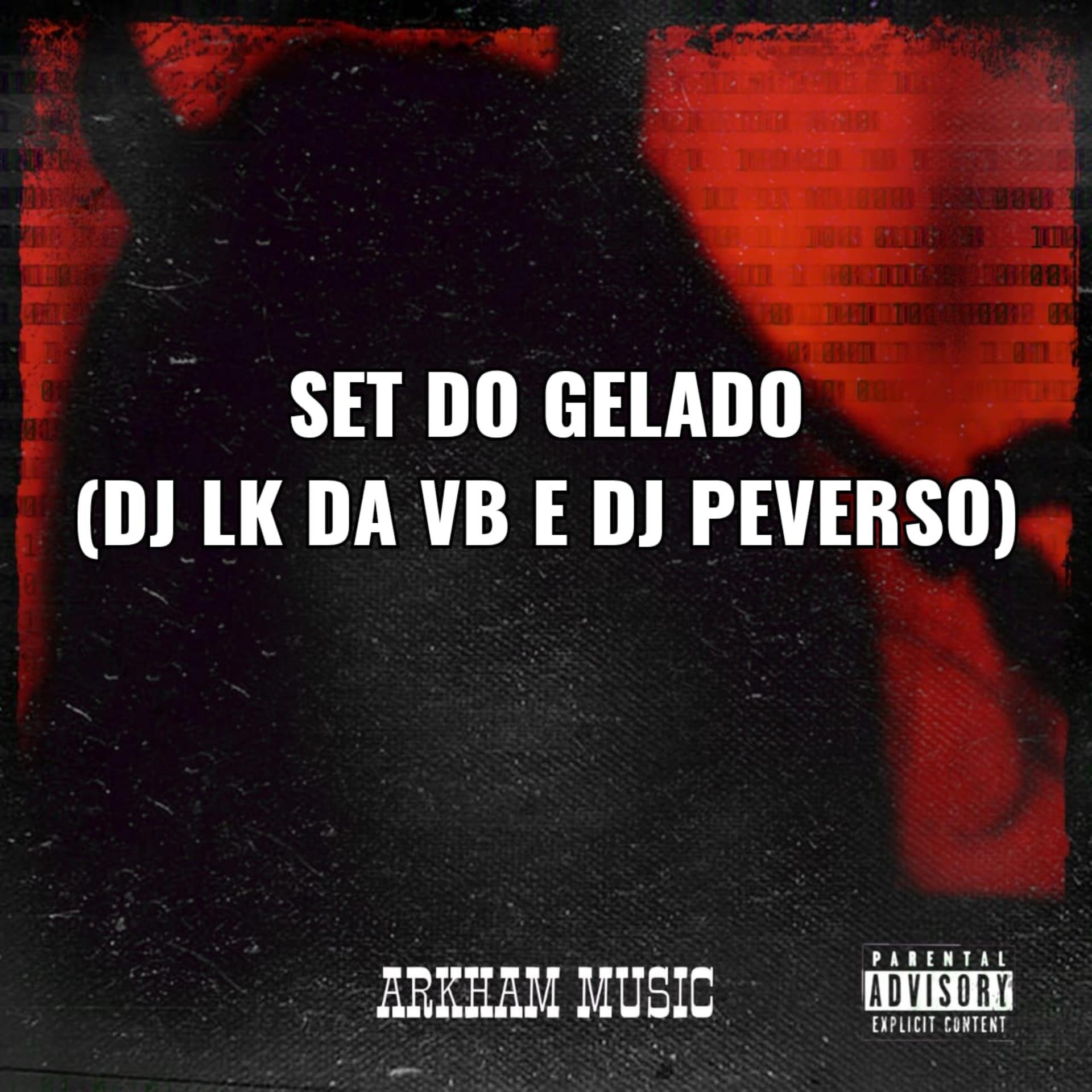 DJ LK DA VB、DJ PEVERSO - SET DO GELADO (Explicit)