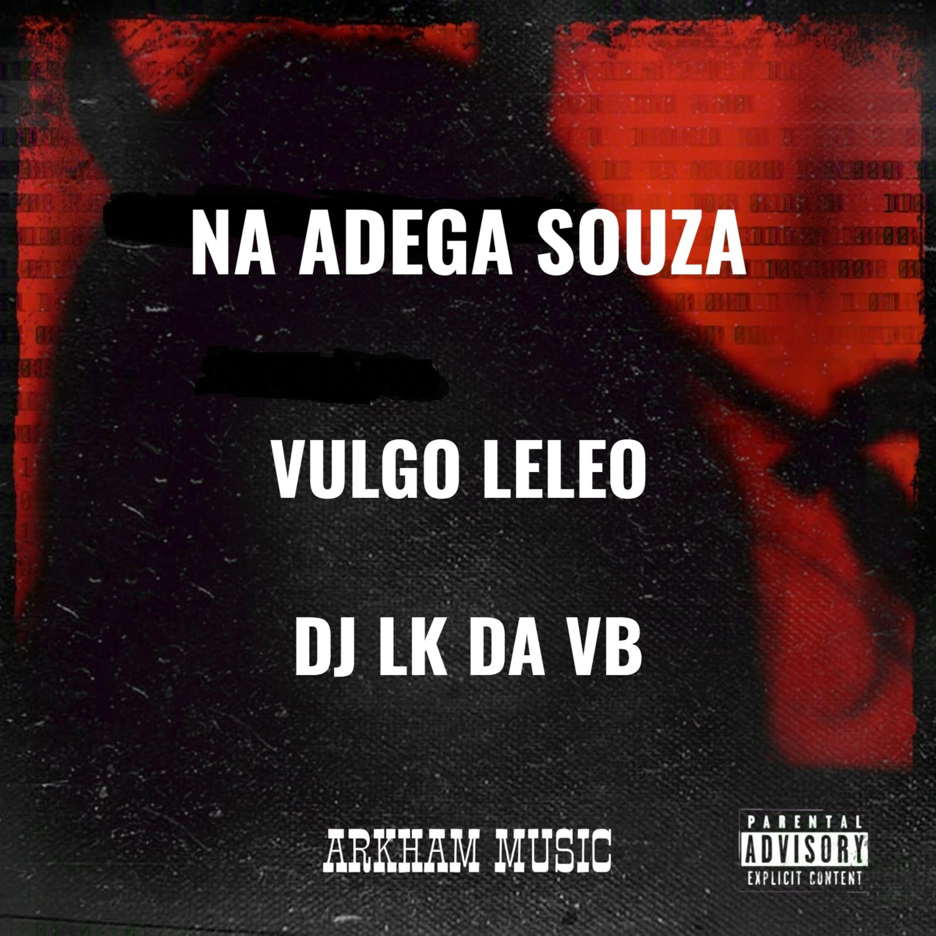 DJ LK DA VB、VULGO LELEO - E NA ADEGA SOUZA (Explicit)