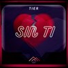 Tier - Sin Ti