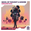 Skool Of Thought、Adsorb《Dreamstate》[MP3/LRC]