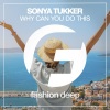 Sonya Tukker - Why Can You Do This (Original Mix)