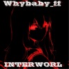 Whybaby_ff - INTERWORL (Explicit)