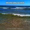 Meeresrauschen zum schnellen Einschlafen、Naturgeräusche、Meeres Rauschen - Meeresrauschen, Pt. 1