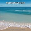 Meeresrauschen pur、Entspannungsmusik、Meeres Rauschen - Meeresrauschen, Pt. 1