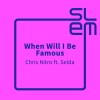 Selda、Chris Nitro - When Will I Be Famous (Radio Edit)