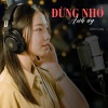 Lãnh Cung、20X - Đừng Nhớ Anh Ấy
