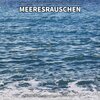 Meeresrauschen Qualitätsaufnahmen、Naturgeräusche、Meeres Rauschen - Meeresrauschen, Pt. 1