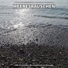 Meeresrauschen Qualitätsaufnahmen、Naturgeräusche、Meeres Rauschen - Meeresrauschen, Pt. 1