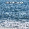 Meeresrauschen pur、Naturgeräusche、Meeres Rauschen - Meeresrauschen, Pt. 1