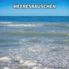 Meeresrauschen zur Entspannung und zum Einschlafen、Naturgeräusche、Meeres Rauschen - Meeresrauschen, Pt. 1