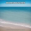 Meeresrauschen zum schnellen Einschlafen、Entspannungsmusik、Meeres Rauschen - Meeresrauschen, Pt. 1