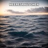 Meeresrauschen für Urlaubsgefühle、Naturgeräusche、Meeres Rauschen - Meeresrauschen, Pt. 1