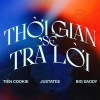 JustaTee、Bigdaddy、Tiên Cookie - Thời Gian Sẽ Trả Lời