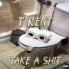 T Rent - Take A **** (Explicit)