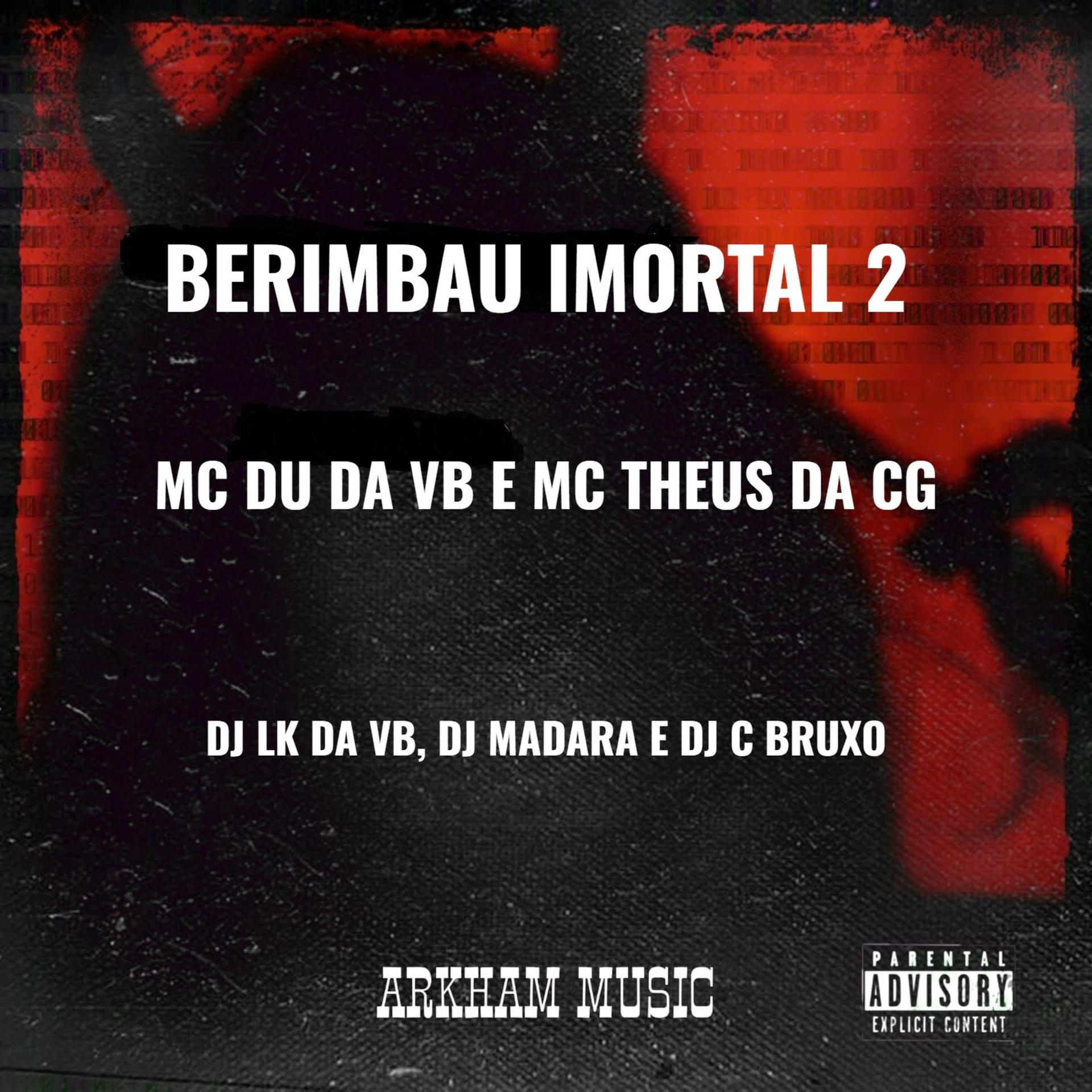 DJ LK DA VB、DJ Madara、DJ C BRUXO、Mc Theus da Cg、MC DU DA VB - BERIMBAU IMORTAL 2 (Explicit)