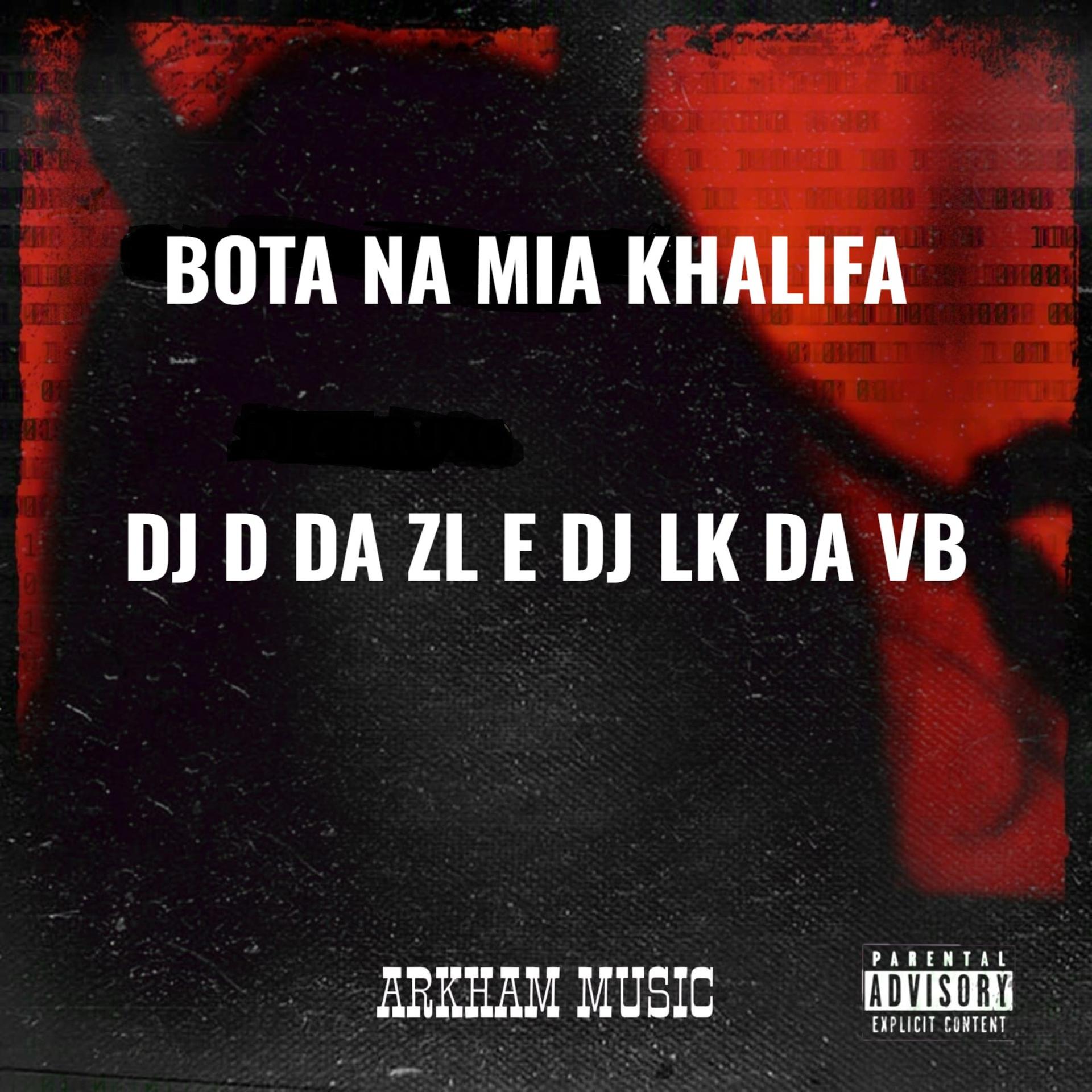DJ D  DA ZL、DJ LK DA VB - BOTA NA MIA KHALIFA (Explicit)