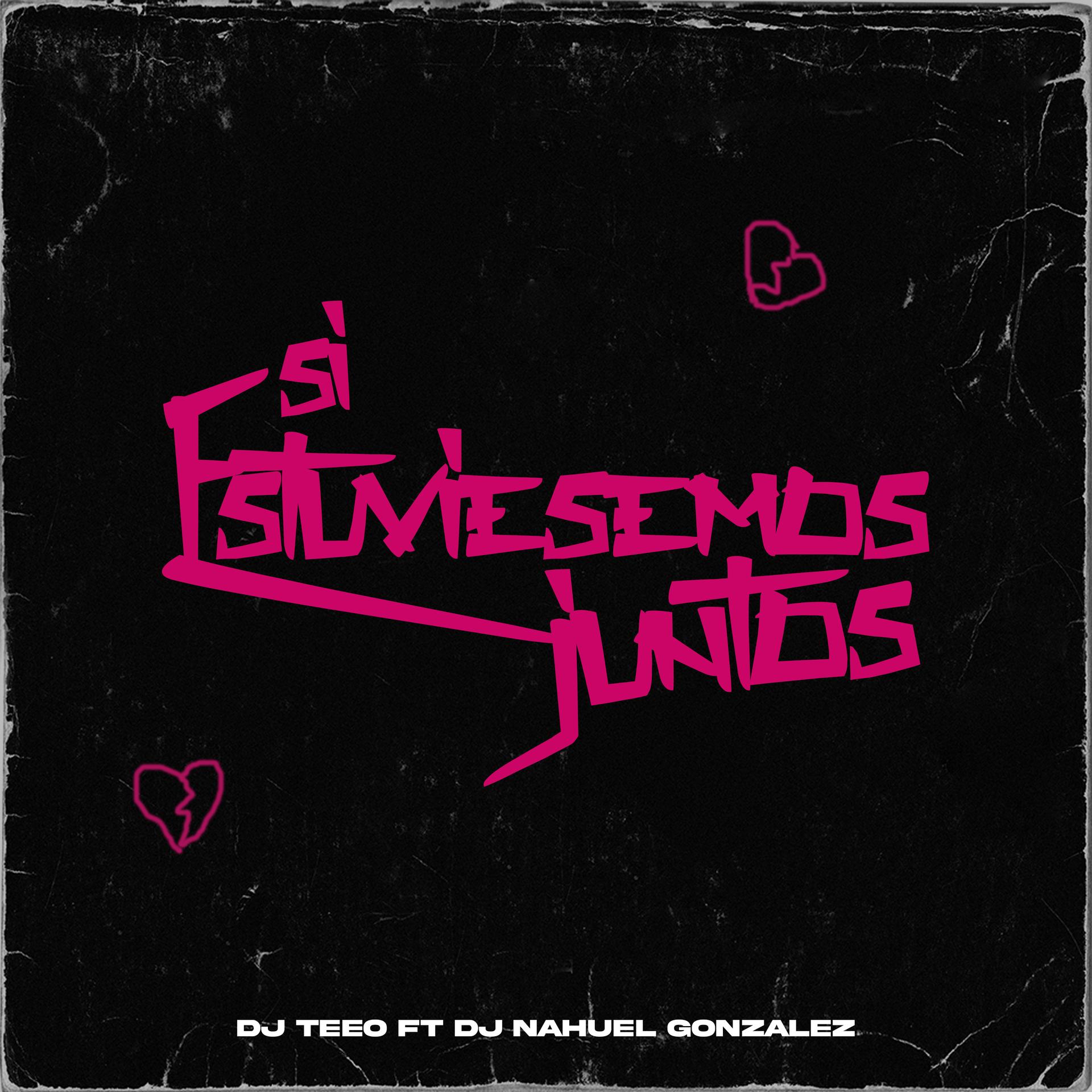 Dj Teeo、DJ Nahuel Gonzalez - Si Estuviesemos Juntos (Remix)