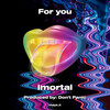 Imortal - For you (Explicit)