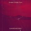 GAVRISHEVSKY - Snake Under Sun