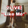 2Live - Like Me (Explicit)