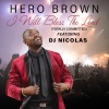 Hero Brown、Dj Nicolas - I Will Bless The lord (feat. DJ Nicolas)
