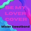 Mister Sweatband - Be My Lover