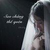 Chilly - Sao Chẳng Thể Quên