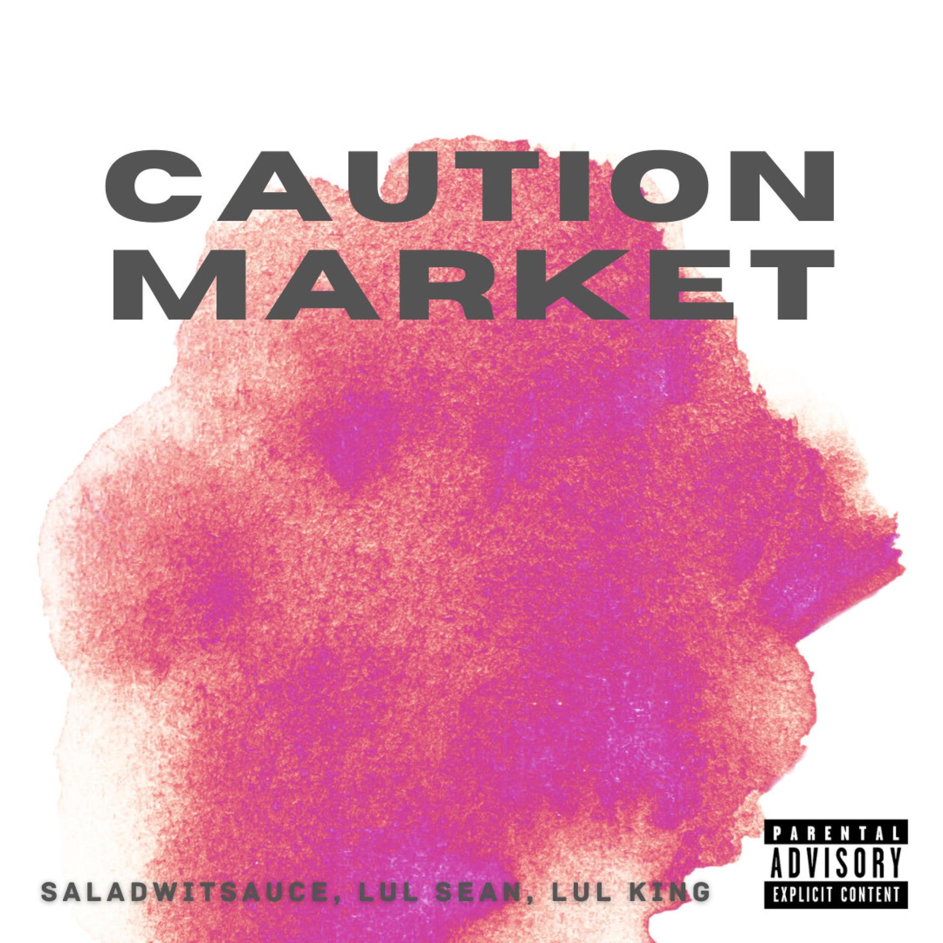 saladwitsauce、Lul Sean、lul King - Caution Market (feat. Lul Sean & Lul King)(Explicit)