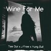 Tee Dot Da、J Free、Yung Bull - Wine For Me (Explicit)