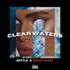 Ditta、Pop lotti - Clear Waters (feat. Pop Lotti)(Explicit)