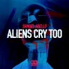 Samuel Abello《Aliens Cry Too》[MP3/LRC]