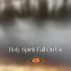 DBCO、Matt Weeks - Holy Spirit Fall (feat. Matt Weeks)