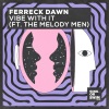 Ferreck Dawn、The Melody Men - Vibe With It (feat. The Melody Men)