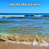 Meeresrauschen zur Entspannung und zum Einschlafen、Naturgeräusche、Meeres Rauschen - Meeresrauschen, Pt. 1