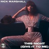 Rick Marshall - This Night (Give It To Me)(Extended Mix)