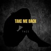 TACE - TAKE ME BACK