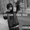 Ptt Fubu - Blasé Blasé (Explicit)