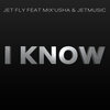 Jet Fly、Mix'usha、JetMusic - I Know
