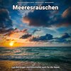 Meeresrauschen Benno Jänicke、Naturgeräusche、Meeres Rauschen - Meeresrauschen zur Tiefenentspannung