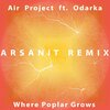 Air Project、Odarka - Where Poplar Grows (Arsanit Remix)