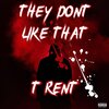 T Rent - They Don't Like That (Explicit)