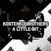 Kostenko Brothers - A Little Bit (Original Mix)