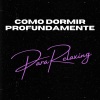 ParaRelaxing、Relax Meditation Sleep、Music For Sleeping and Relaxation《Como Dormir Profundamente, Pt. 1》[MP3/LRC]