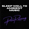 ParaRelaxing、Relax Meditation Sleep、Music For Sleeping and Relaxation《Sleep Well To Ambient Music, Pt. 1》[MP3/LRC]