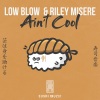 Low Blow、Riley Misere《Ain't Cool》[MP3/LRC]